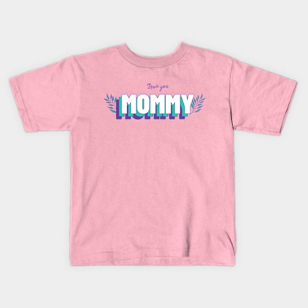Love You Mommy Mom Mother Momma Mothers day Best Mom Kids T-Shirt by Tip Top Tee's